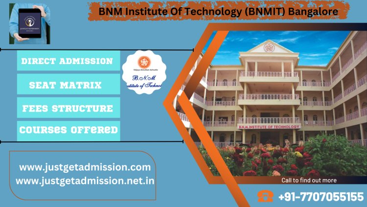 BNM Institute Of Technology (BNMIT) Bangalore : Direct Admissions 2023 , Courses Offered, Fees Structure, Ranking, Cut Off , Placements