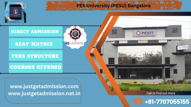 PES University (PESU) Bangalore : Direct Admissions 2023 , Courses Offered, Fees Structure, Ranking, Cut Off , Placements