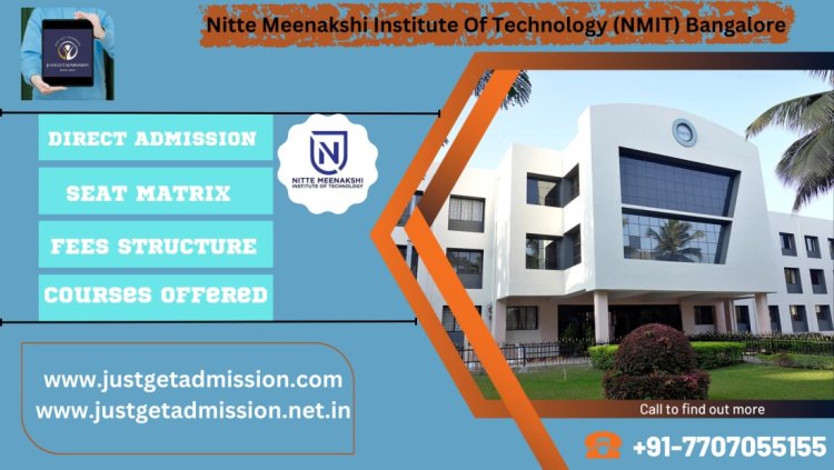 Nitte Meenakshi Institute Of Technology (NMIT) Bangalore : Direct Admissions 2023 , Courses Offered, Fees Structure, Ranking, Cut Off , Placements