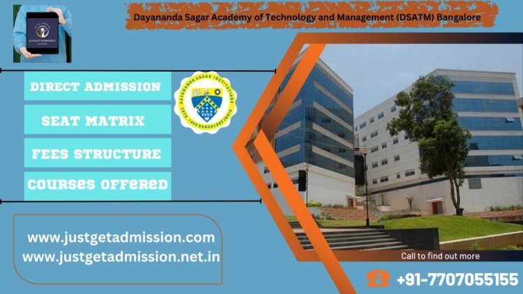 Dayananda Sagar Academy of Technology and Management (DSATM) Bangalore : Direct Admissions 2023 , Courses Offered, Fees Structure, Ranking, Cut Off , Placements