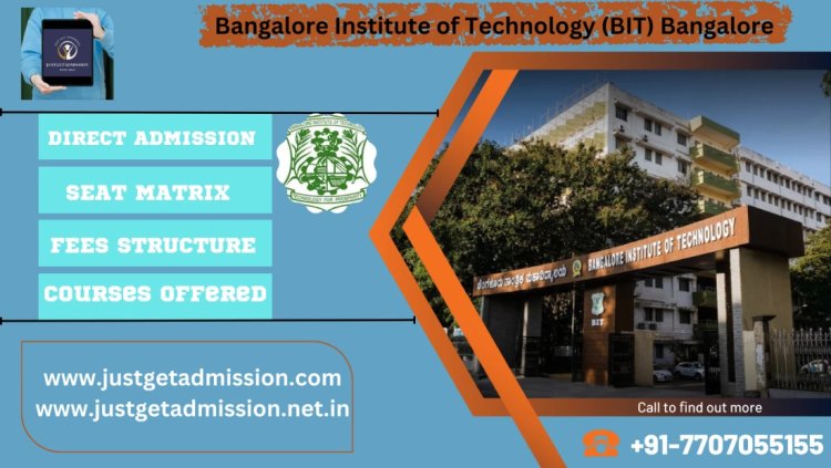 Bangalore Institute of Technology (BIT) Bangalore : Direct Admissions 2023 , Courses Offered, Fees Structure, Ranking, Cut Off , Placements