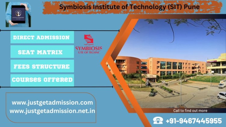 Symbiosis Institute of Technology (SIT) Pune : Direct Admissions 2023 , Courses Offered, Fees Structure, Ranking, Cut Off , Placements