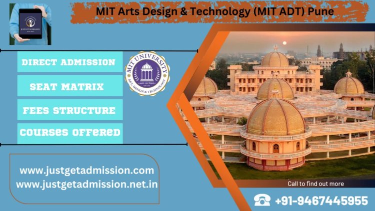 MIT Arts Design & Technology (MIT ADT) Pune : Direct Admissions 2023 , Courses Offered, Fees Structure, Ranking, Cut Off , Placements