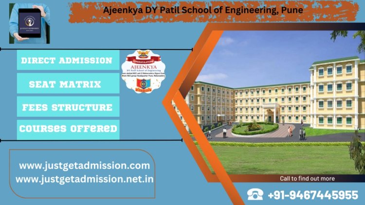 Ajeenkya DY Patil School of Engineering Pune: Direct Admissions 2023 , Courses Offered, Fees Structure, Ranking, Cut Off , Placements