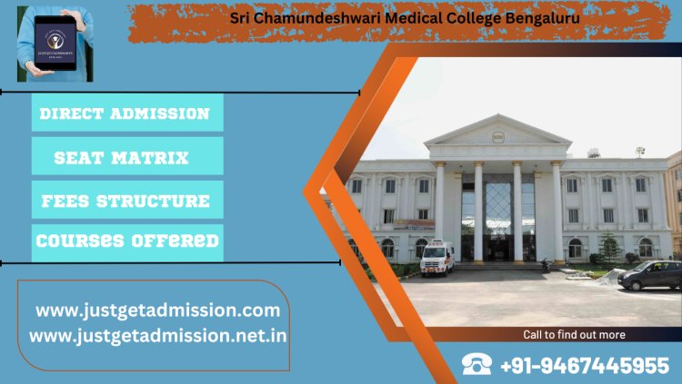 Sri Chamundeshwari Medical College Bengaluru 2023-24: Admission, Courses Offered, Fees Structure, Cutoff etc.