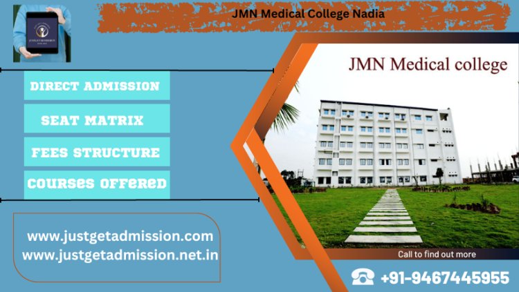 JMN Medical College Nadia 2023-24 : Admission, Courses Offered, Fees Structure, Cutoff etc.