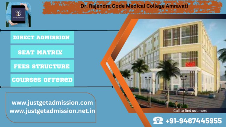 Dr. Rajendra Gode Medical College Amravati 2023-24 : Admission, Courses Offered, Fees Structure, Cutoff etc.