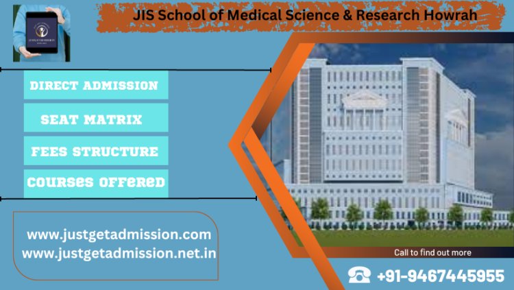 JIS School of Medical Science & Research Howrah 2023-24: Admission, Courses Offered, Fees Structure, Cutoff etc.